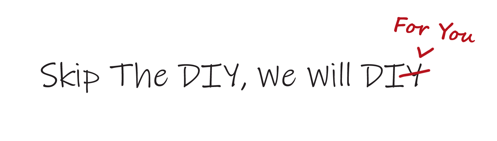Skip the diy we will for you written with no background